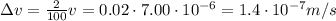 \Delta v = \frac{2}{100}v=0.02\cdot 7.00\cdot 10^{-6}=1.4\cdot 10^{-7} m/s