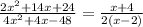 \frac{2x {}^{2} + 14x + 24 }{4 {x}^{2} + 4x - 48 }  =  \frac{x + 4}{2(x - 2)}