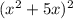 (x^{2} +5x)^2