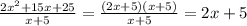 \frac{2x^{2}+15 x+25}{x+5} = \frac{(2x+5)(x+5)}{x+5} = 2x+5