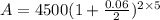 A=4500(1+ \frac{0.06}{2} )^ {2 \times 5}
