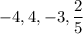 -4 , 4 , -3 , \dfrac{2}{5}