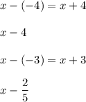 x-(-4)=x+4\\ \\x-4\\ \\x-(-3)=x+3\\ \\x-\dfrac{2}{5}