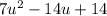 7 {u}^2 - 14u  + 14