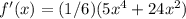 f'(x)= (1/6)(5x^4+24x^2)