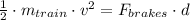 \frac{1}{2}\cdot m_{train} \cdot v^{2} = F_{brakes}\cdot d