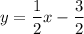 $y=\frac{1}{2}x-\frac{3}{2}