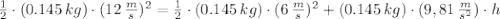 \frac{1}{2}\cdot (0.145\,kg)\cdot (12\,\frac{m}{s} )^{2}= \frac{1}{2}\cdot (0.145\,kg)\cdot (6\,\frac{m}{s} )^{2}+(0.145\,kg)\cdot (9,81\,\frac{m}{s^{2}} )\cdot h