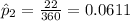 \hat p_{2}=\frac{22}{360}=0.0611