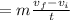 =m\frac{v_{f}-v_{i}}{t}