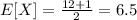 E[X]=\frac{12+1}{2}=6.5