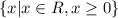 \{x|x \in R, x \geq 0\}