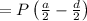 =P\left(\frac{a}{2}-\frac{d}{2}\right)