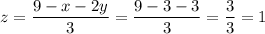 z=\dfrac{9-x-2y}{3}=\dfrac{9-3-3}{3}=\dfrac{3}{3}=1