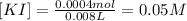 [KI]=\frac{0.0004 mol}{0.008 L}=0.05 M
