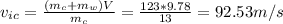 v_{ic}=\frac{(m_{c}+m_{w})V}{m_{c}}=\frac{123*9.78}{13}=92.53 m/s