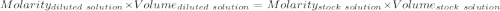 Molarity_{diluted\ solution}\times Volume_{diluted\ solution}=Molarity_{stock\ solution}\times Volume_{stock\ solution}