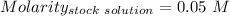 Molarity_{stock\ solution}=0.05\ M