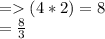 =(4 * 2) = 8\\= \frac{8}{3}