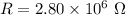 R=2.80\times10^{6}\ \Omega