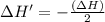 \Delta H'=-\frac{(\Delta H)}{2}