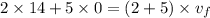 2\times 14 + 5\times 0 =(2+5)\times v_{f}