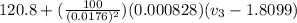 120.8 + (\frac{100}{(0.0176)^{2}})(0.000828)(v_{3} - 1.8099)