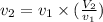 v_{2} = v_{1} \times (\frac{V_{2}}{v_{1}})