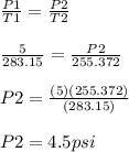 \frac{P1}{T1} = \frac{P2}{T2} \\\\\frac{5}{283.15} = \frac{P2}{255.372}\\\\P2 = \frac{(5) (255.372)}{(283.15)}\\ \\P2 = 4.5psi