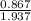 \frac{0.867}{1.937}