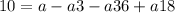 10=a-a3-a36+a18