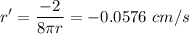 \displaystyle r'=\frac{-2}{8\pi r }=-0.0576\ cm/s