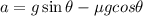 a=g \sin\theta -\mu gcos\theta