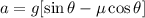 a=g[\sin \theta -\mu \cos \theta]