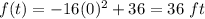 f(t)=-16(0)^2+36=36\ ft