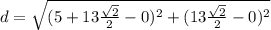 d=\sqrt{(5+13\frac{\sqrt{2}}{2}-0)^{2}+(13\frac{\sqrt{2}}{2}-0)^{2}}