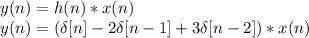 y(n)=h(n)*x(n)\\y(n)=(\delta[n]-2\delta[n-1]+3\delta[n-2])*x(n)
