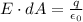 E \cdot  dA =\frac{q}{\epsilon_0}