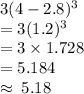 3(4 - 2.8)^{3}   \\ = 3(1.2)^{3}   \\ =  3\times 1.728  \\ = 5.184 \\  \approx \: 5.18