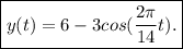 \boxed{y(t)= 6-3cos(\dfrac{2\pi}{14}t ).}