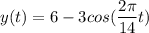 y(t)= 6-3cos(\dfrac{2\pi}{14}t )