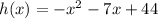 h(x) =  -  {x}^{2}  - 7x  + 44