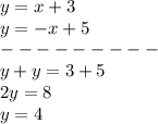 y=x+3\\y=-x+5\\---------\\y+y=3+5\\2y=8\\y=4