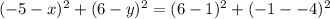 (-5 -x)^2 + (6-y)^2 = (6 -1)^2 + (-1--4)^2