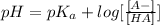 pH = pK_{a} + log[\frac{[A-]}{[HA]}}]