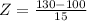 Z = \frac{130 - 100}{15}