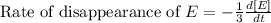 \text{Rate of disappearance of }E=-\frac{1}{3}\frac{d[E]}{dt}