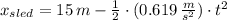 x_{sled} = 15\,m-\frac{1}{2}\cdot (0.619\,\frac{m}{s^{2}} )\cdot t^{2}