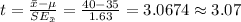t=\frac{\bar x-\mu}{SE_{\bar x}}=\frac{40-35}{1.63}=3.0674\approx3.07