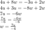 4u + 8w =  - 3u + 2w \\ 4u + 3u =  - 8w + 2w \\  7u =  - 6w \\  \frac{7u}{ - 6}  =  \frac{ - 6w}{ - 6}  \\ w =  \frac{7u}{ - 6}